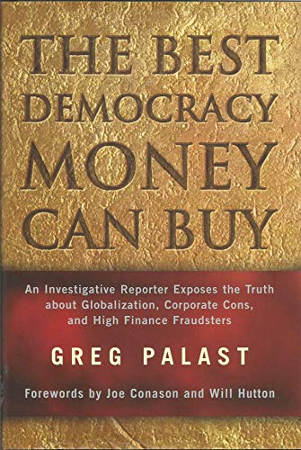 cover image THE BEST DEMOCRACY MONEY CAN BUY: An Investigative Reporter Exposes the Truth about Globalization, Corporate Cons, and High Finance Fraudsters