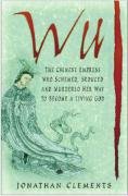 cover image Wu: The Chinese Empress Who Schemed, Seduced, and Murdered Her Way to Become a Living God