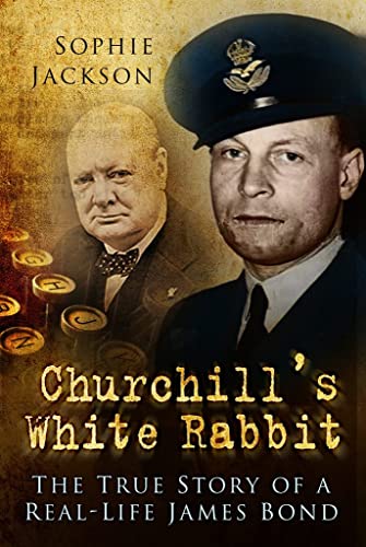 cover image Churchill’s White Rabbit: The True Story of a Real-Life James Bond