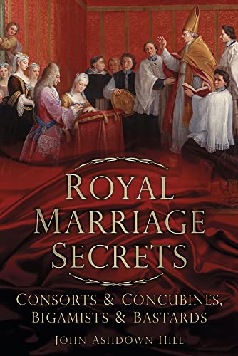 cover image Royal Marriage Secrets: Consorts & Concubines, Bigamists & Bastards