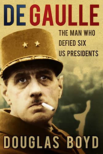 cover image De Gaulle: The Man Who Defied Six US Presidents