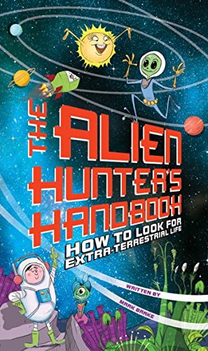 cover image The Alien Hunter’s Handbook: 
How to Look for Extraterrestrial Life