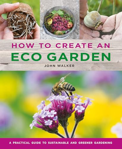 cover image How to Create an Eco Garden: The Practical Guide to Sustainable and Greener Gardening