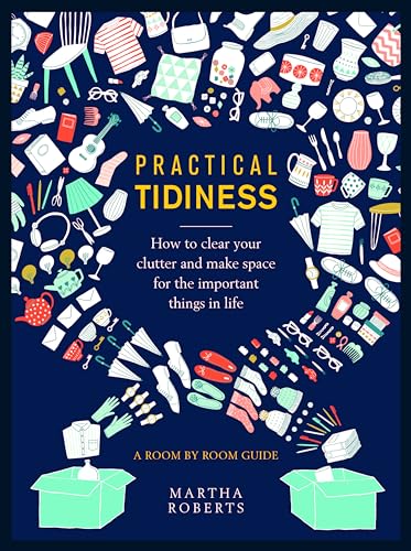 cover image Practical Tidiness: How to Clear Your Clutter and Make Space for the Important Things in Life: A Room by Room Guide
