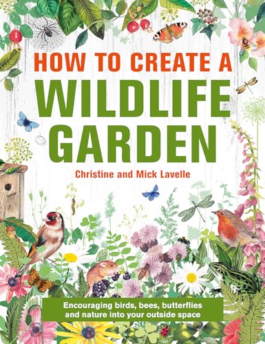cover image How to Create a Wildlife Garden: Encouraging Birds, Bees, Butterflies and Bugs into Your Outside Space