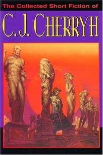 THE COLLECTED SHORT FICTION OF C.J. CHERRYH
