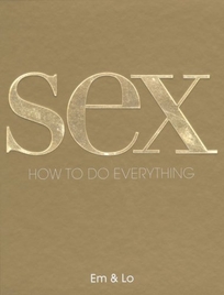 Sex: How to Do Everything