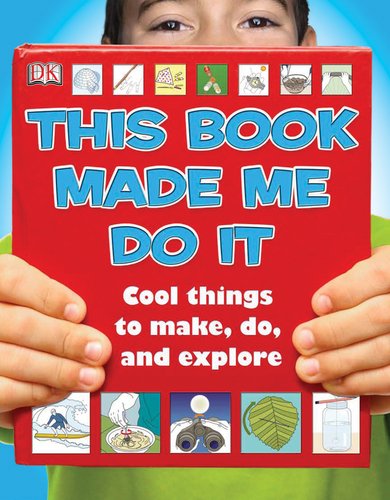 cover image This Book Made Me Do It: Cool Things to Make, Do, and Explore