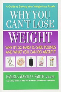 Why You Cant Lose Weight: Why Its So Hard To Shed Pounds and What You Can Do About It 