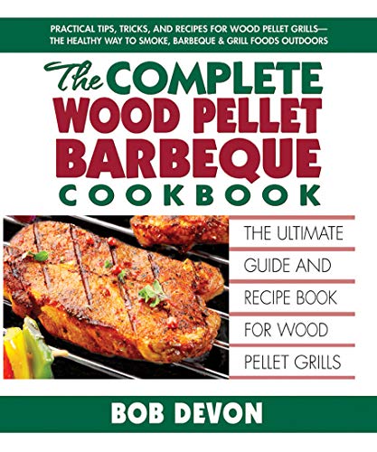 cover image The Complete Wood Pellet Barbeque Cookbook: The Ultimate Guide and Recipe Book for Wood Pellet Grills