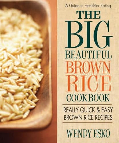 cover image The Big Beautiful Brown Rice Cookbook: The World’s Best Brown Rice Recipes