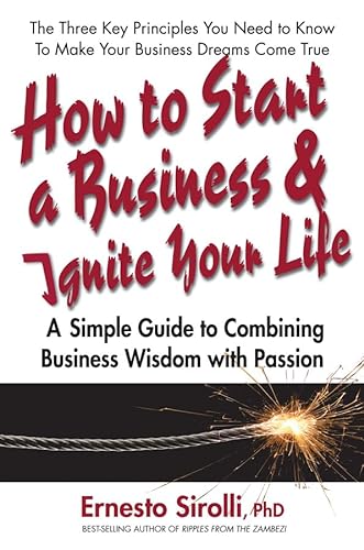 cover image How to Start a Business and Ignite Your Life: A Simple Guide to Combining Business Wisdom with Passion