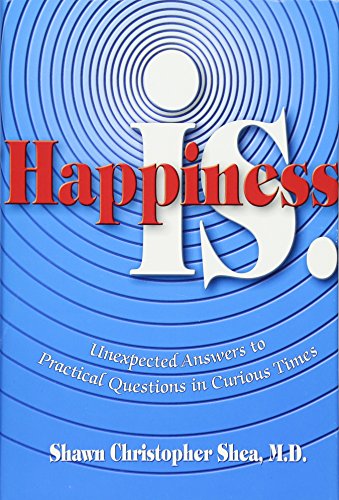 cover image HAPPINESS IS: Unexpected Answers to Practical Questions in Curious Times