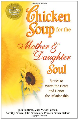 cover image CHICKEN SOUP FOR THE MOTHER & DAUGHTER SOUL: Stories to Warm the Heart and Honor the Relationship