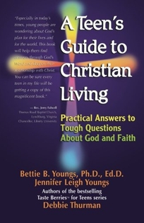 A TEEN'S GUIDE TO CHRISTIAN LIVING: Practical Answers to Tough Questions About God and Faith
