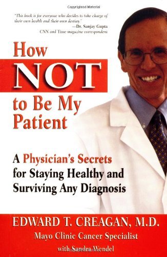 cover image HOW NOT TO BE MY PATIENT: A Physician's Secrets for Staying Healthy and Surviving Any Diagnosis