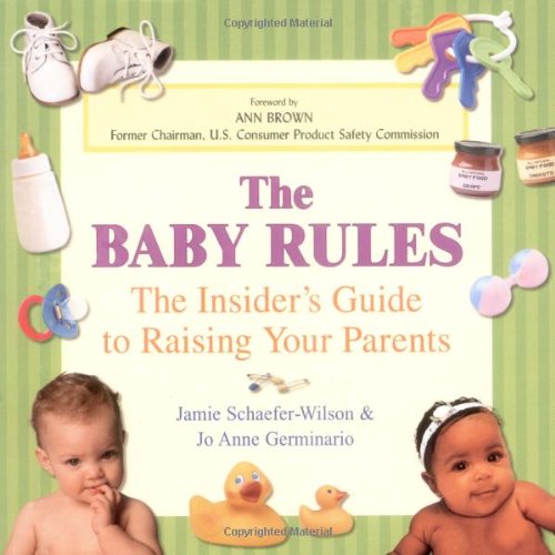 cover image The Baby Rules: The Insider's Guide to Raising Your Parents