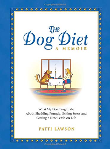 cover image The Dog Diet: What My Dog Taught Me About Shedding Pounds, Licking Stress and Getting a New Leash on Life
