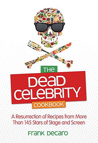 cover image The Dead Celebrity Cookbook: A Resurrection of Recipes from More than 145 Stars of Stage and Screen