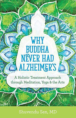 cover image Why Buddha Never Had Alzheimer’s: A Holistic Treatment Approach Through Meditation, Yoga & the Arts