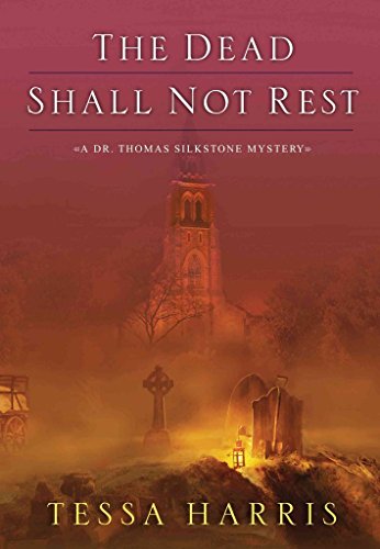 cover image The Dead Shall Not Rest: 
A Dr. Thomas Silkstone Mystery