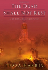 The Dead Shall Not Rest: A Dr. Thomas Silkstone Mystery