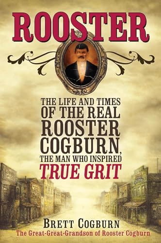 cover image Rooster: The Life and Times of the Real Rooster Cogburn, the Man Who Inspired True Grit