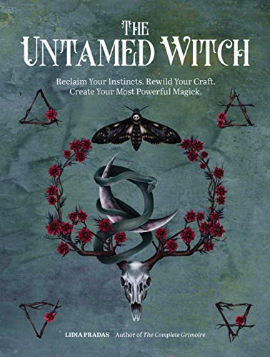 cover image The Untamed Witch: Reclaim Your Instincts. Rewild Your Craft. Create Your Most Powerful Magick.