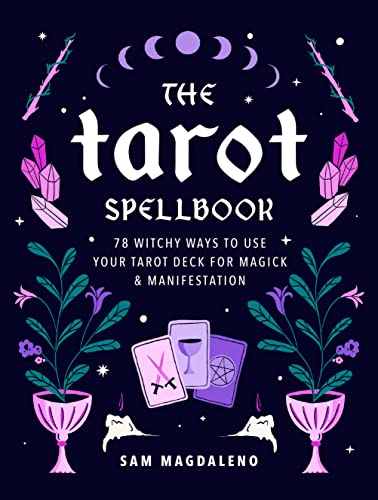 cover image The Tarot Spellbook: 78 Witchy Ways to Use Your Tarot Deck for Magick and Manifestation