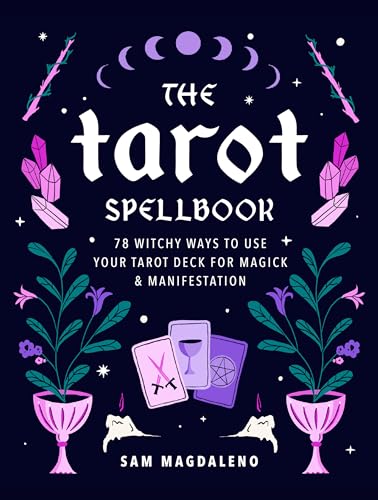 cover image The Tarot Spellbook: 78 Witchy Ways to Use Your Tarot Deck for Magick and Manifestation