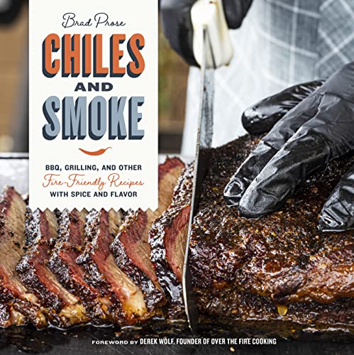cover image Chiles and Smoke: BBQ, Grilling, and Other Fire Friendly Recipes with Spice and Flavor