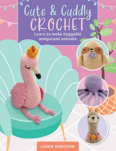 cover image Cute and Cuddly Crochet: Learn to Make Huggable Amigurumi Animals 