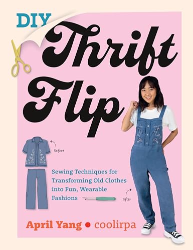 cover image DIY Thrift Flip: Sewing Techniques for Transforming Old Clothes into Fun, Wearable Fashions