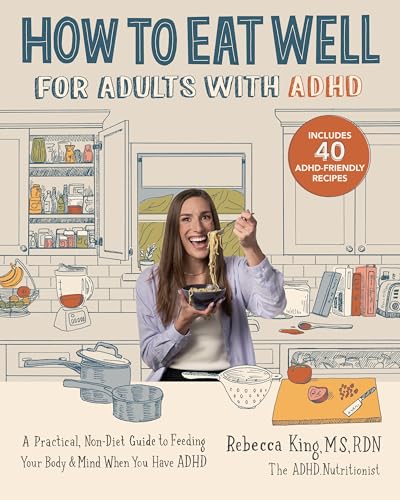 cover image How to Eat Well for Adults with ADHD: A Practical, Non-Diet Guide to Feeding Your Body and Mind When You Have ADHD
