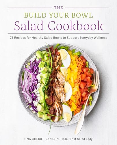 cover image The Build Your Bowl Salad Cookbook: 75 Recipes for Healthy Salad Bowls to Support Everyday Wellness