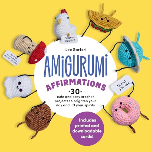 cover image Amigurumi Affirmations: 30 Cute and Easy Crochet Projects to Brighten Your Day and Lift Your Spirits