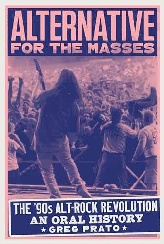 cover image Alternative for the Masses: The ’90s Alt-Rock Revolution—An Oral History