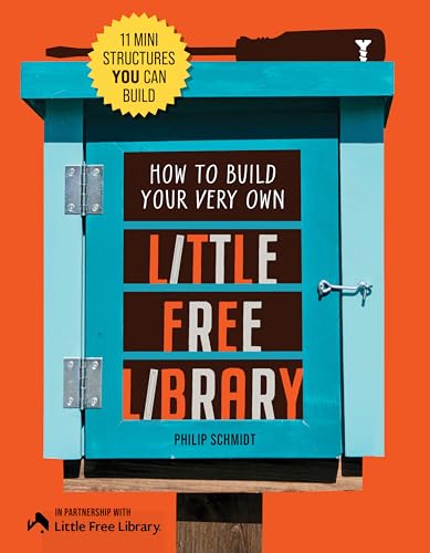 cover image How to Build Your Very Own Little Free Library: 11 Mini Structures You Can Build