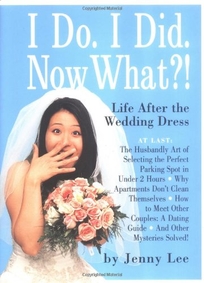 I Do. I Did. Now What?: Life After the Wedding Dress