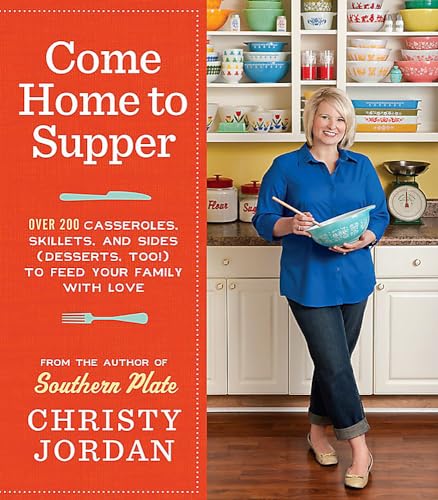 cover image Come Home to Supper: Over 20 Casseroles, Skillets, and Sides (Desserts, Too!) to Feed Your Family with Love