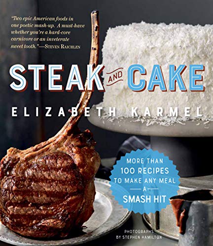 cover image Steak and Cake: More Than 100 Recipes for the Best Meal Ever