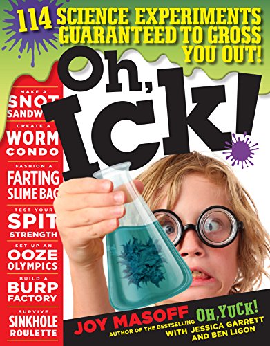 cover image Oh, Ick! 114 Science Experiments Guaranteed to Gross You Out!