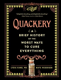Quackery: A Brief History of the Worst Ways to Cure Everything 