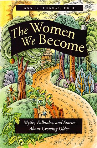 cover image The Women We Become: Myths, Folktales, and Stories about Growing Older