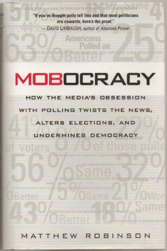 cover image MOBOCRACY: How the Media's Obsession with Polling Twists the News, Alters Elections and Undermines Democracy