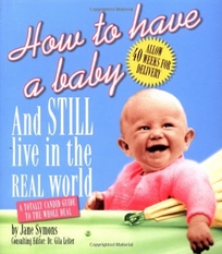 HOW TO HAVE A BABY AND STILL LIVE IN THE REAL WORLD