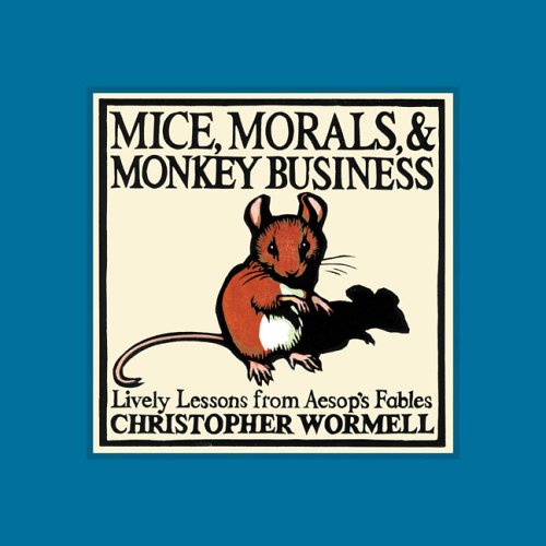 cover image Mice, Morals, & Monkey Business: Lively Lessons from Aesop's Fables
