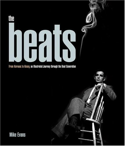 cover image The Beats: From Kerouac to Kesey, an Illustrated Journey Through the Beat Generation
