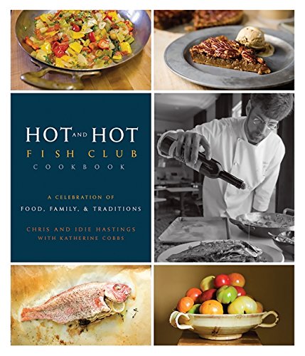 cover image Hot and Hot Fish Club Cookbook: A Celebration of Food, Family, and Traditions