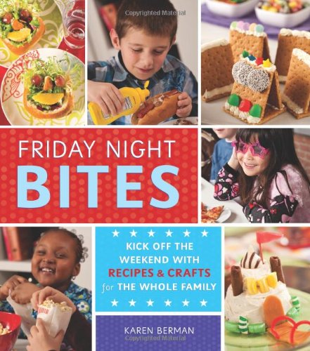 cover image Friday Night Bites: Kick Off the Weekend with Food and Fun for the Whole Family